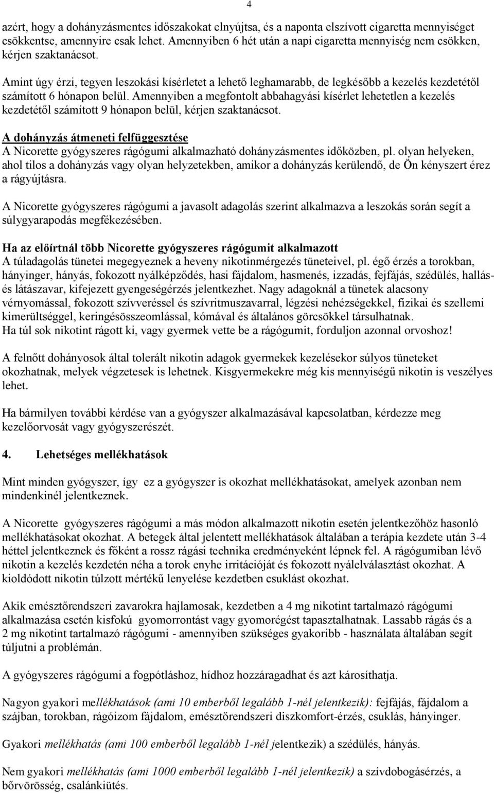 Amint úgy érzi, tegyen leszokási kísérletet a lehető leghamarabb, de legkésőbb a kezelés kezdetétől számított 6 hónapon belül.