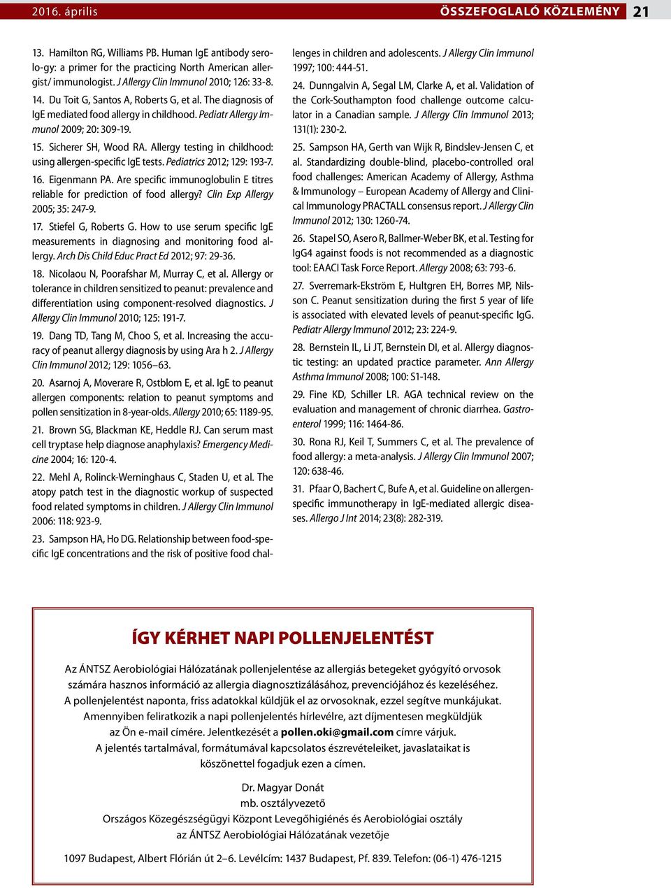 Allergy testing in childhood: using allergen-specific IgE tests. Pediatrics 2012; 129: 193-7. 16. Eigenmann PA. Are specific immunoglobulin E titres reliable for prediction of food allergy?