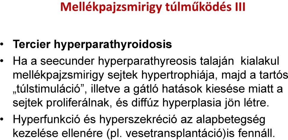 túlstimuláció, illetve a gátló hatások kiesése miatt a sejtek proliferálnak, és diffúz