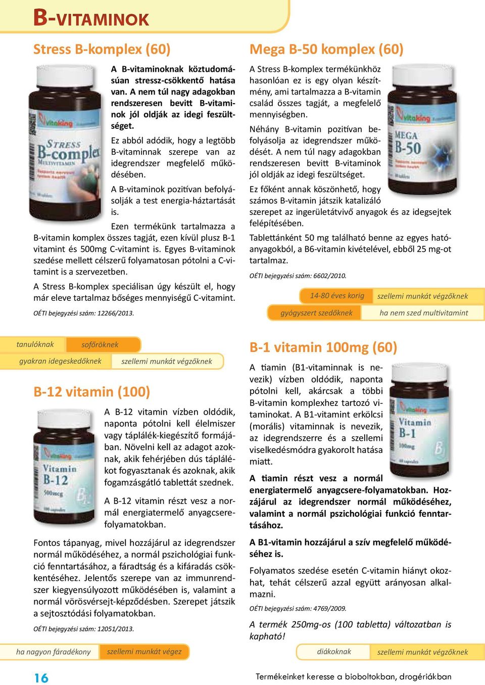 Ezen termékünk tartalmazza a B-vitamin komplex összes tagját, ezen kívül plusz B-1 vitamint és 500mg C-vitamint is.