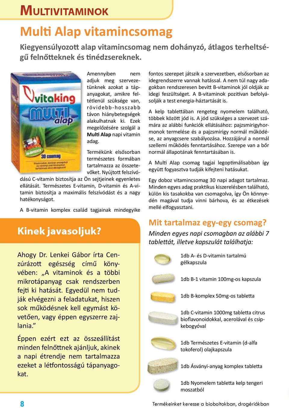 Ezek megelőzésére szolgál a Multi Alap napi vitamin adag. Termékünk elsősorban természetes formában tartalmazza az összetevőket.