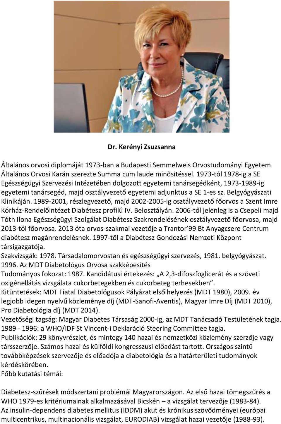 Belgyógyászati Klinikáján. 1989-2001, részlegvezető, majd 2002-2005-ig osztályvezető főorvos a Szent Imre Kórház-Rendelőintézet Diabétesz profilú IV. Belosztályán.