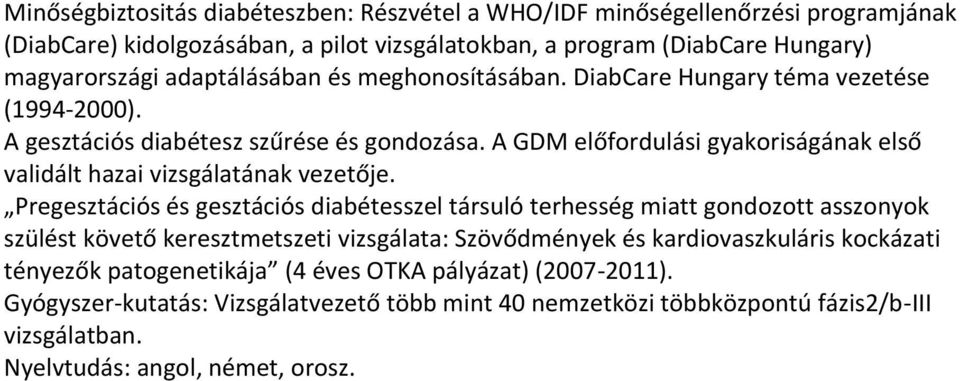 A GDM előfordulási gyakoriságának első validált hazai vizsgálatának vezetője.