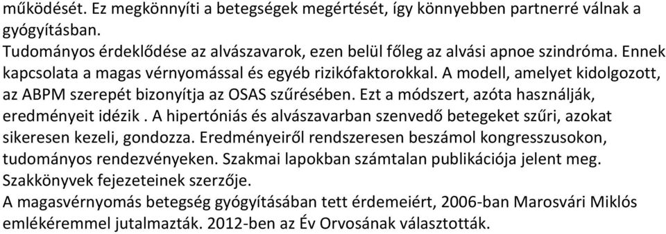 Ezt a módszert, azóta használják, eredményeit idézik. A hipertóniás és alvászavarban szenvedő betegeket szűri, azokat sikeresen kezeli, gondozza.