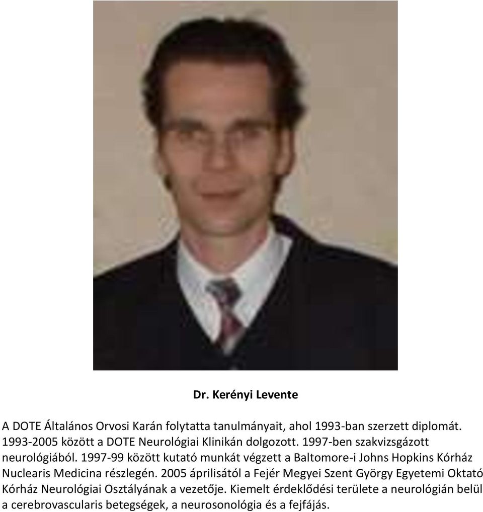 1997-99 között kutató munkát végzett a Baltomore-i Johns Hopkins Kórház Nuclearis Medicina részlegén.