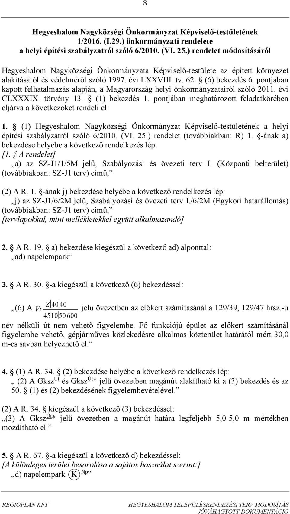 pontjában kapott felhatalmazás alapján, a Magyarország helyi önkormányzatairól szóló 2011. évi CLXXXIX. törvény 13. (1) bekezdés 1.