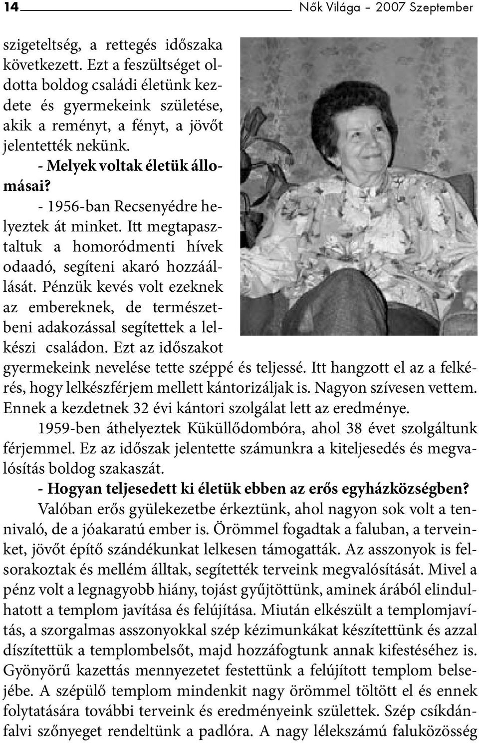 - 1956-ban Recsenyédre helyeztek át minket. Itt megtapasztaltuk a homoródmenti hívek odaadó, segíteni akaró hozzáállását.