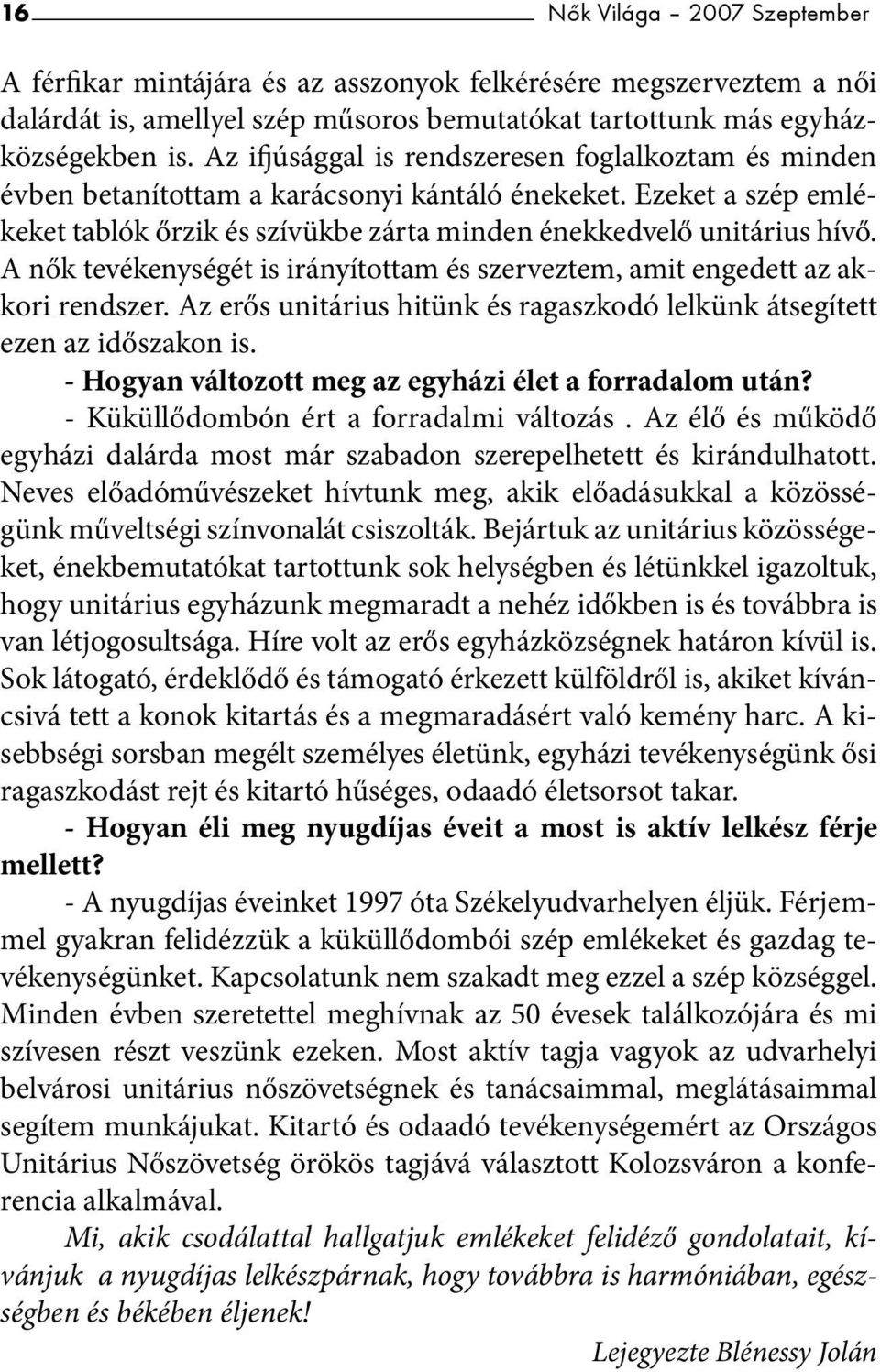 A nők tevékenységét is irányítottam és szerveztem, amit engedett az akkori rendszer. Az erős unitárius hitünk és ragaszkodó lelkünk átsegített ezen az időszakon is.