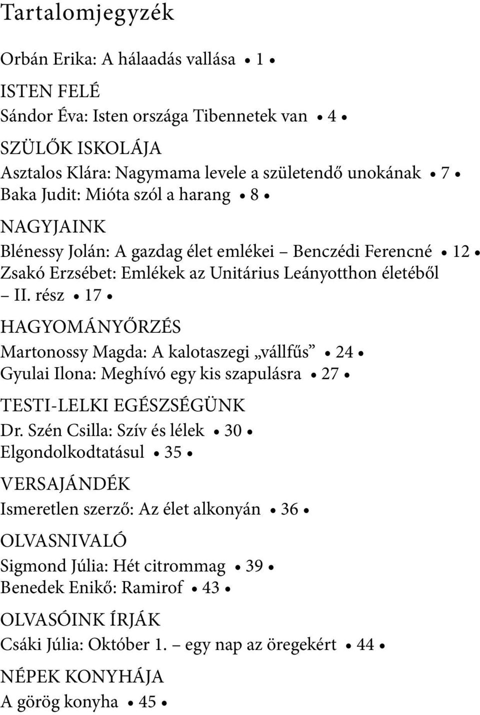 Judit: Mióta szól a harang 8 NAGYJAINK Blénessy Jolán: A gazdag élet emlékei Benczédi Ferencné 12 Zsakó Erzsébet: Emlékek az Unitárius Leányotthon életéből II.