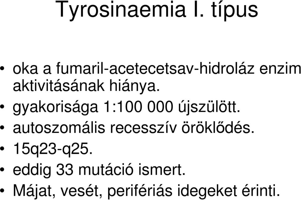 aktivitásának hiánya. gyakorisága 1:100 000 újszülött.