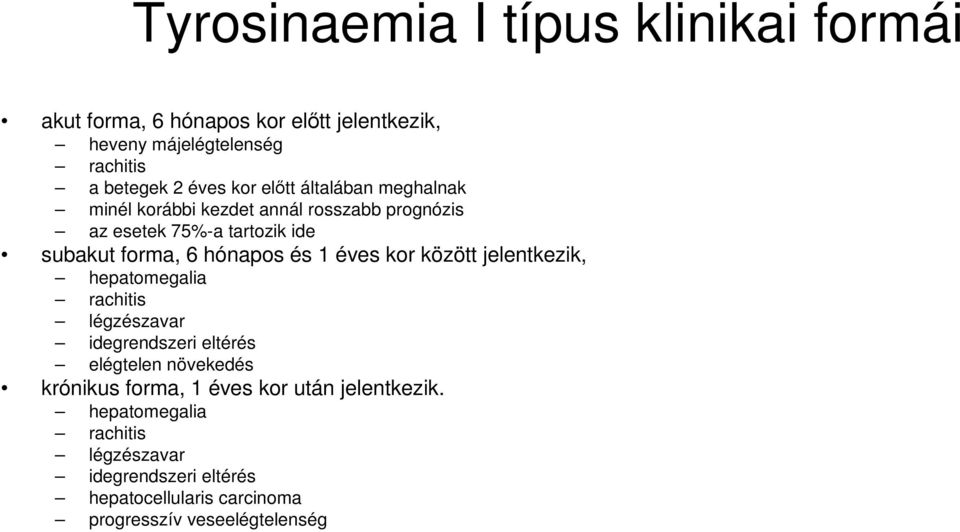 1 éves kor között jelentkezik, hepatomegalia rachitis légzészavar idegrendszeri eltérés elégtelen növekedés krónikus forma, 1 éves