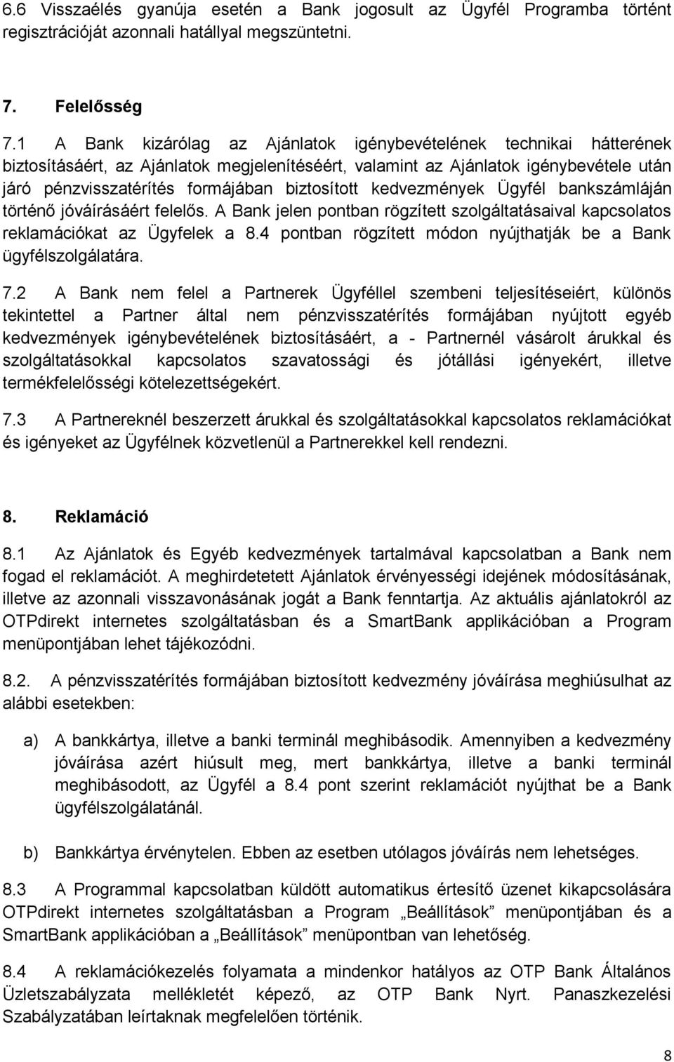 biztosított kedvezmények Ügyfél bankszámláján történő jóváírásáért felelős. A Bank jelen pontban rögzített szolgáltatásaival kapcsolatos reklamációkat az Ügyfelek a 8.