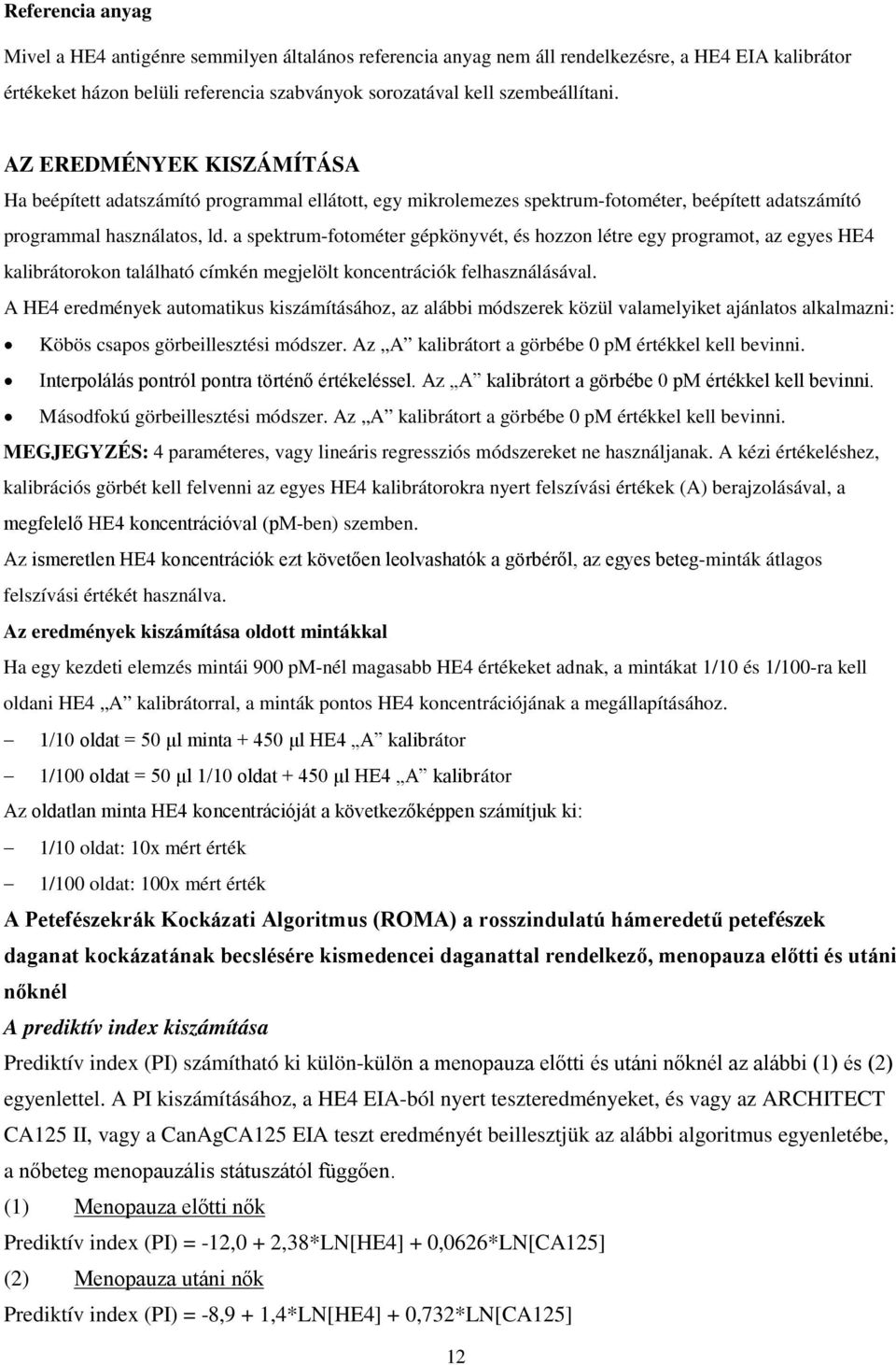 a spektrum-fotométer gépkönyvét, és hozzon létre egy programot, az egyes HE4 kalibrátorokon található címkén megjelölt koncentrációk felhasználásával.