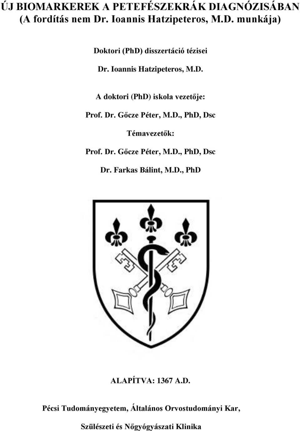Dr. Gőcze Péter, M.D., PhD, Dsc Dr. Farkas Bálint, M.D., PhD ALAPÍTVA: 1367 A.D. Pécsi Tudományegyetem, Általános Orvostudományi Kar, Szülészeti és Nőgyógyászati Klinika
