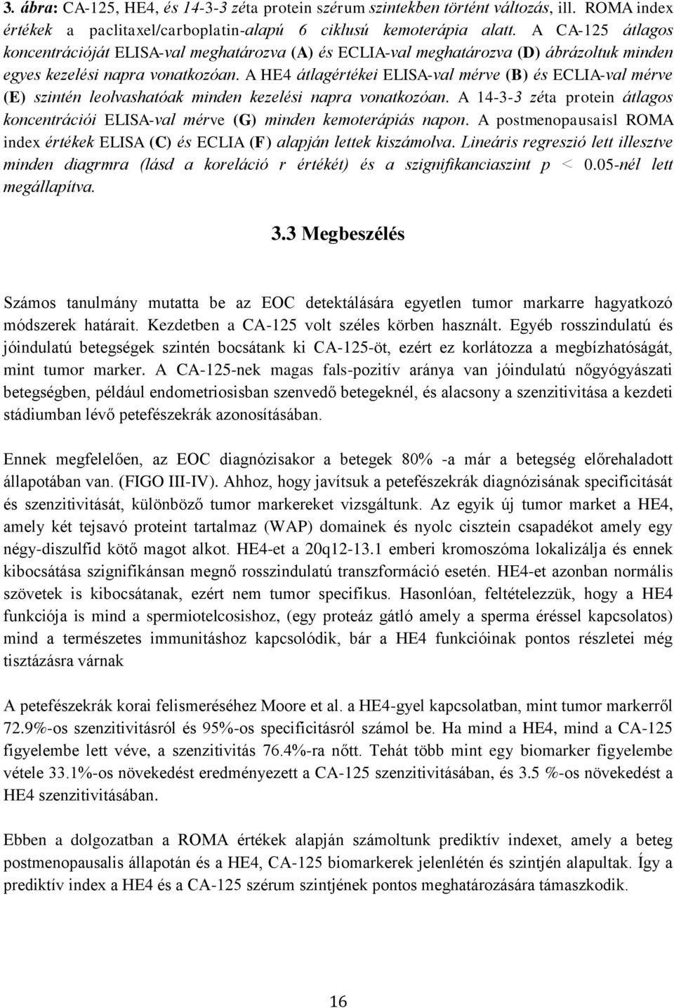 A HE4 átlagértékei ELISA-val mérve (B) és ECLIA-val mérve (E) szintén leolvashatóak minden kezelési napra vonatkozóan.