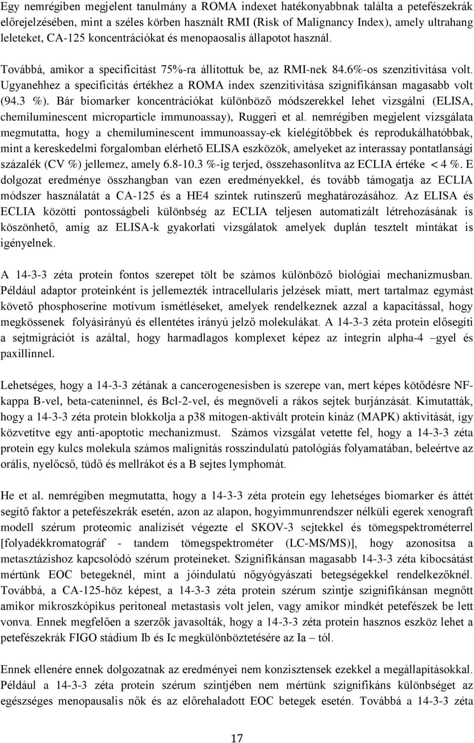 Ugyanehhez a specificitás értékhez a ROMA index szenzitivitása szignifikánsan magasabb volt (94.3 %).