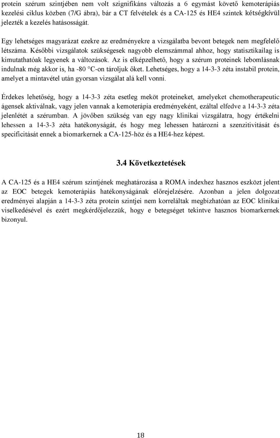 Későbbi vizsgálatok szükségesek nagyobb elemszámmal ahhoz, hogy statisztikailag is kimutathatóak legyenek a változások.