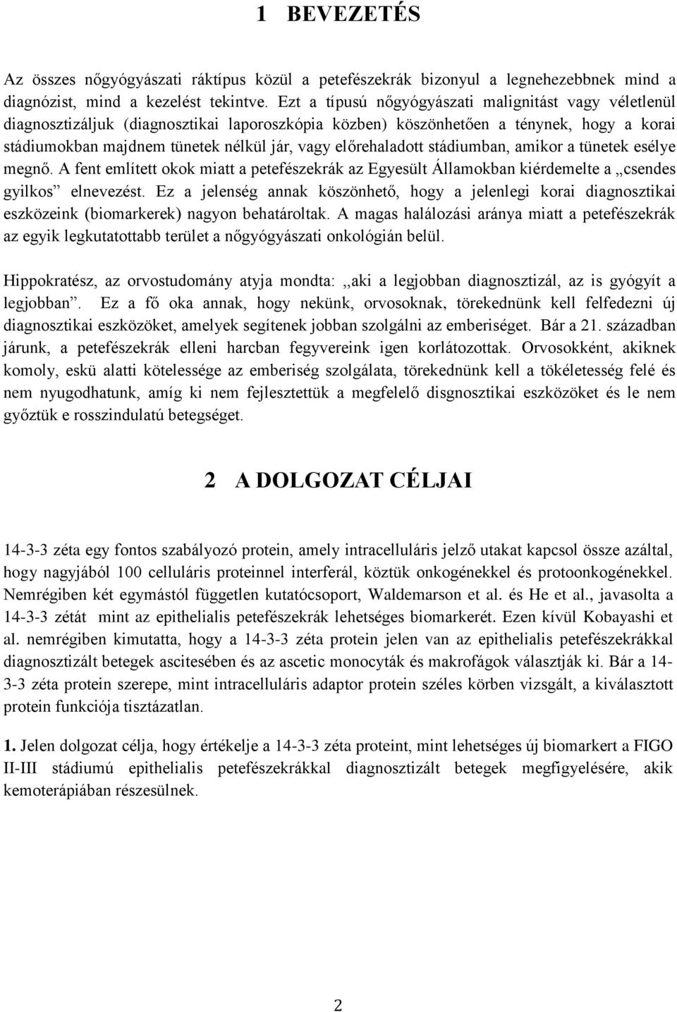 előrehaladott stádiumban, amikor a tünetek esélye megnő. A fent említett okok miatt a petefészekrák az Egyesült Államokban kiérdemelte a csendes gyilkos elnevezést.