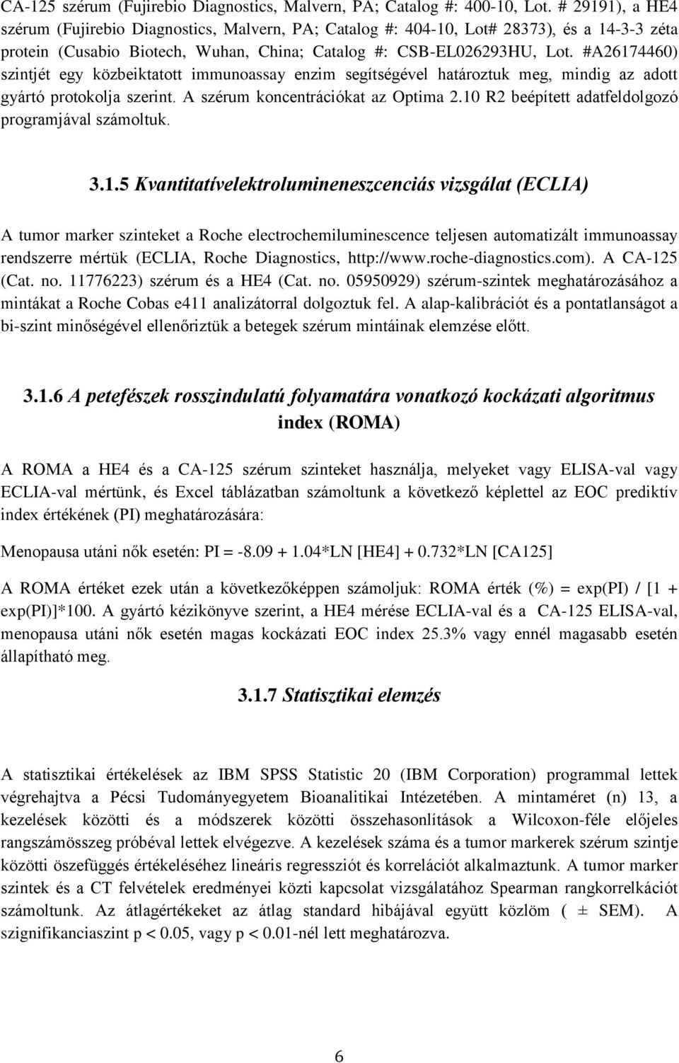 #A26174460) szintjét egy közbeiktatott immunoassay enzim segítségével határoztuk meg, mindig az adott gyártó protokolja szerint. A szérum koncentrációkat az Optima 2.