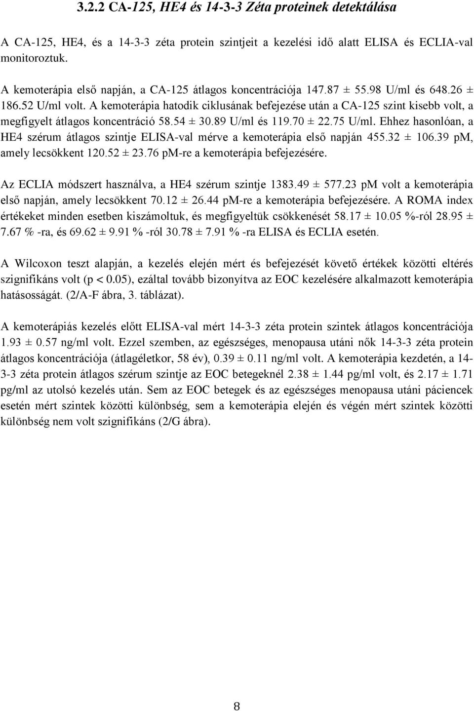 A kemoterápia hatodik ciklusának befejezése után a CA-125 szint kisebb volt, a megfigyelt átlagos koncentráció 58.54 ± 30.89 U/ml és 119.70 ± 22.75 U/ml.