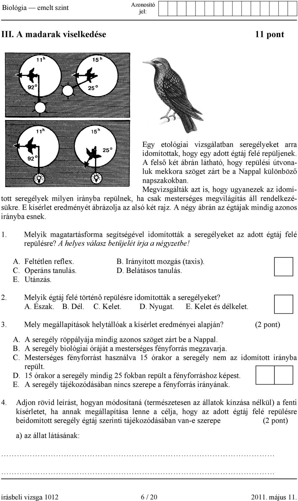 Megvizsgálták azt is, hogy ugyanezek az idomított seregélyek milyen irányba repülnek, ha csak mesterséges megvilágítás áll rendelkezésükre. E kísérlet eredményét ábrázolja az alsó két rajz.