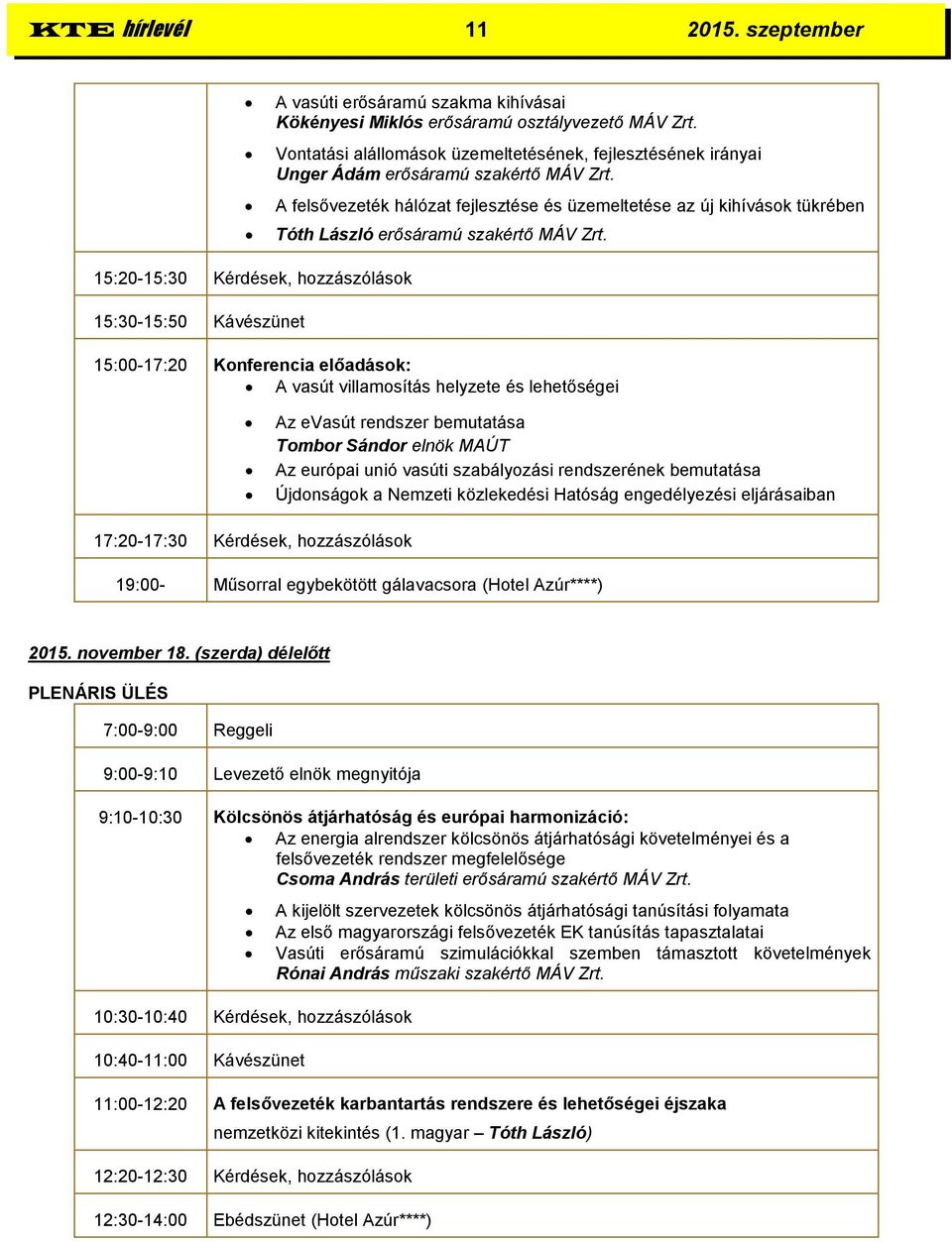 A felsővezeték hálózat fejlesztése és üzemeltetése az új kihívások tükrében Tóth László erősáramú szakértő MÁV Zrt.