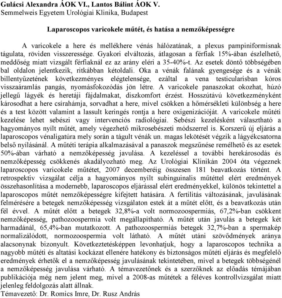 röviden visszeressége. Gyakori elváltozás, átlagosan a férfiak 15%-ában észlelhető, meddőség miatt vizsgált férfiaknál ez az arány eléri a 35-40%-t.