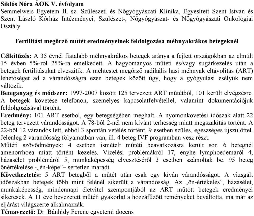 feldolgozása méhnyakrákos betegeknél Célkitűzés: A 35 évnél fiatalabb méhnyakrákos betegek aránya a fejlett országokban az elmúlt 15 évben 5%-ról 25%-ra emelkedett.