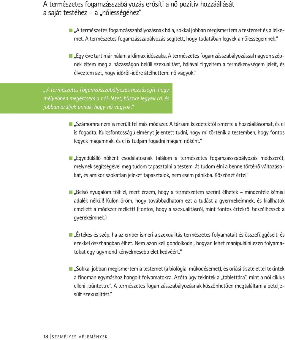 A természetes fogamzásszabályozással nagyon szépnek éltem meg a házasságon belüli szexualitást, hálával figyeltem a termékenységem jeleit, és élveztem azt, hogy időről-időre átélhettem: nő vagyok.