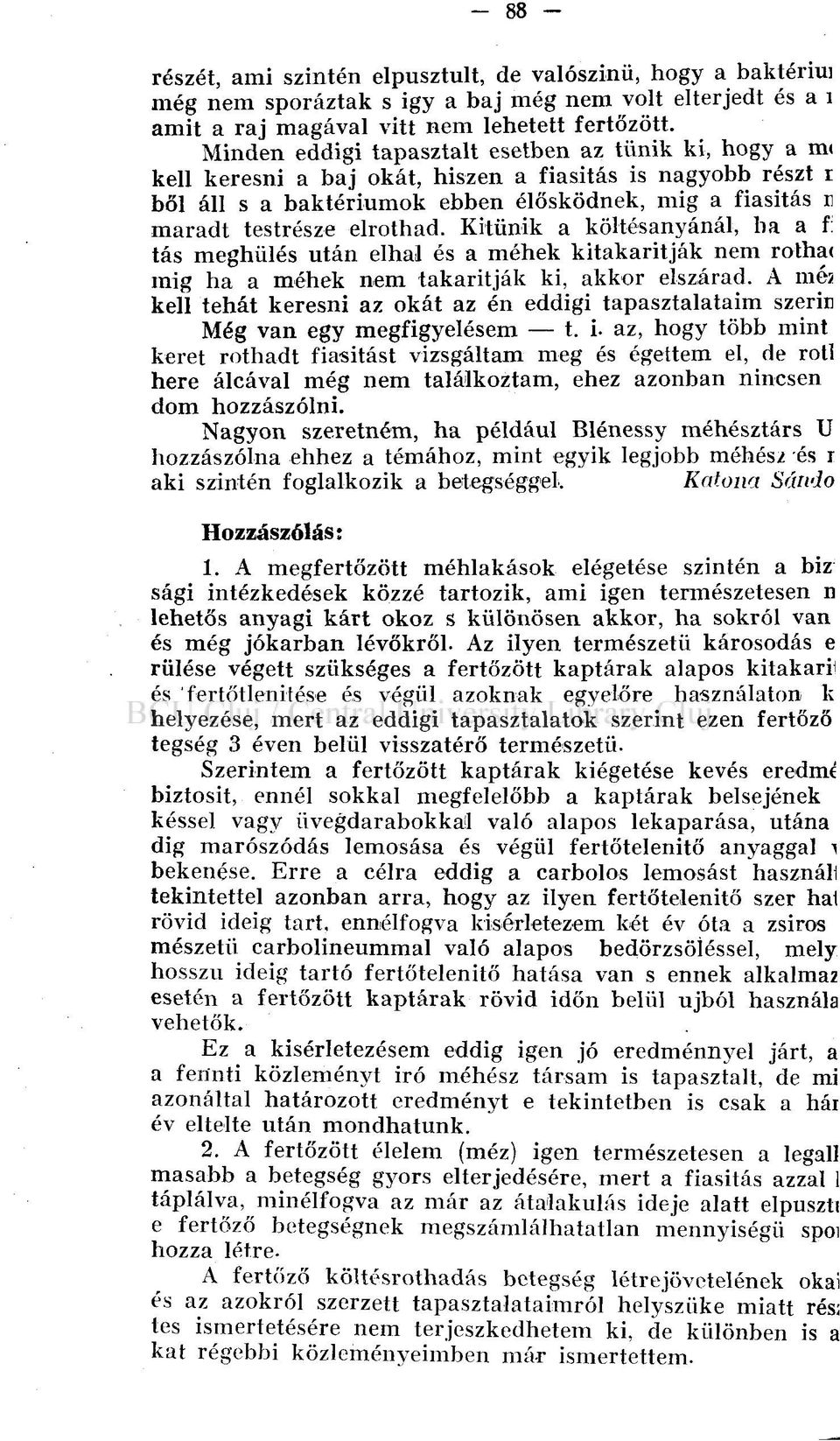 elrothad. Kitűnik a költésanyánál, ha a f: tás meghűlés után elhal és a méhek kitakarítják nem rothac mig ha a méhek nem takarítják ki, akkor elszárad.