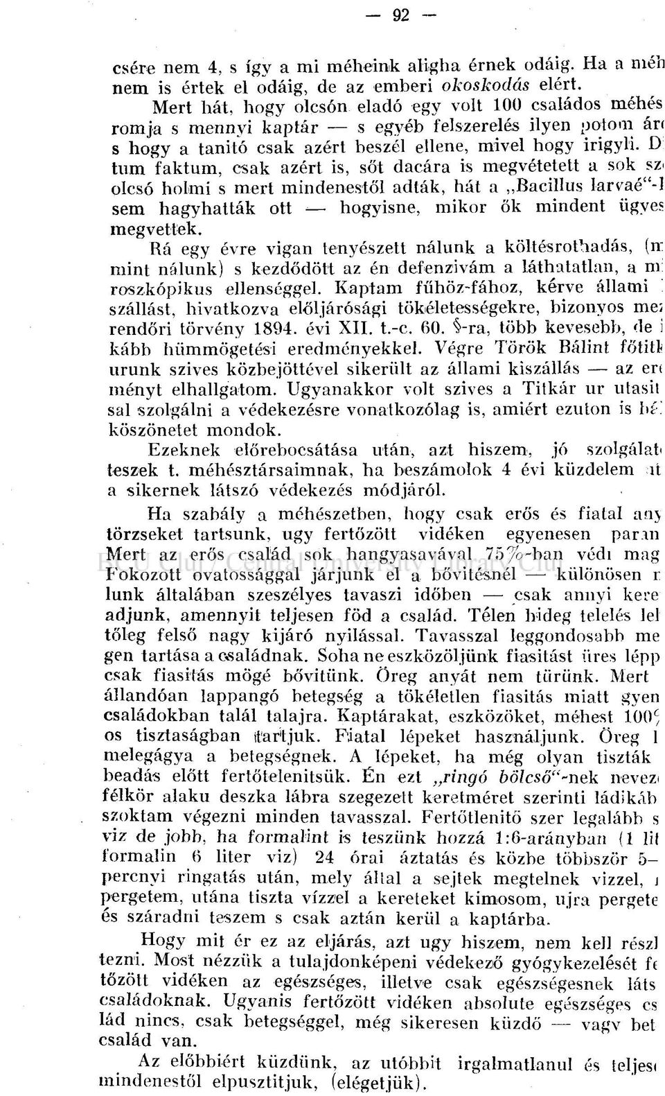 D tum faktum, csak azért is, sőt dacára is megvétetett a sok sz< olcsó holmi s mert mindenestől adták, hát a Bacillus larvaé"-! sem hagyhatták ott hogyisne, mikor ők mindent ügyes megvettek.