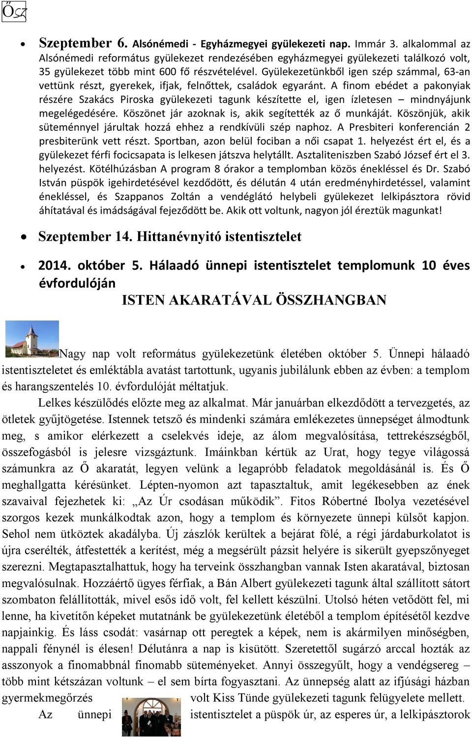 Gyülekezetünkből igen szép számmal, 63-an vettünk részt, gyerekek, ifjak, felnőttek, családok egyaránt.