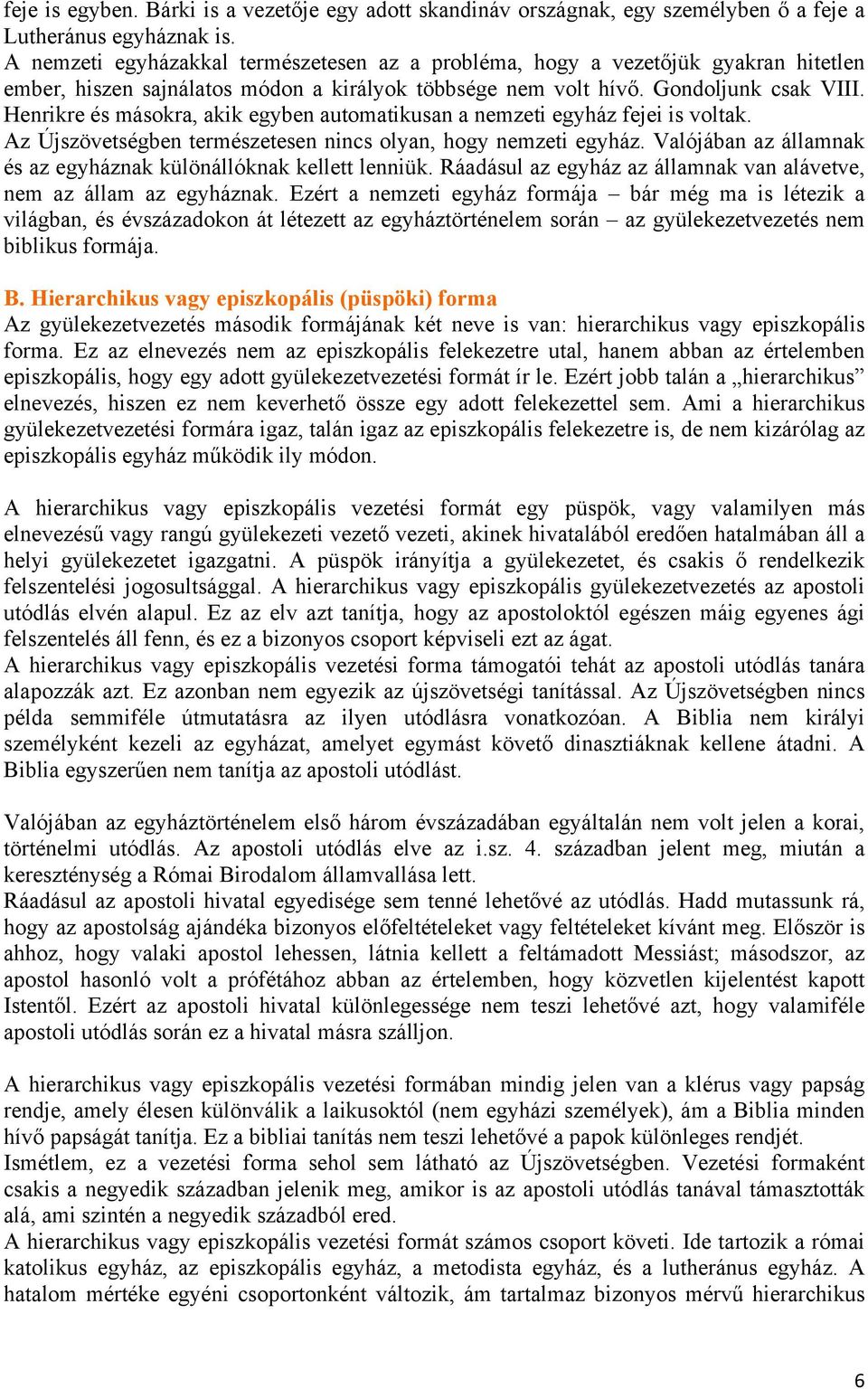 Henrikre és másokra, akik egyben automatikusan a nemzeti egyház fejei is voltak. Az Újszövetségben természetesen nincs olyan, hogy nemzeti egyház.