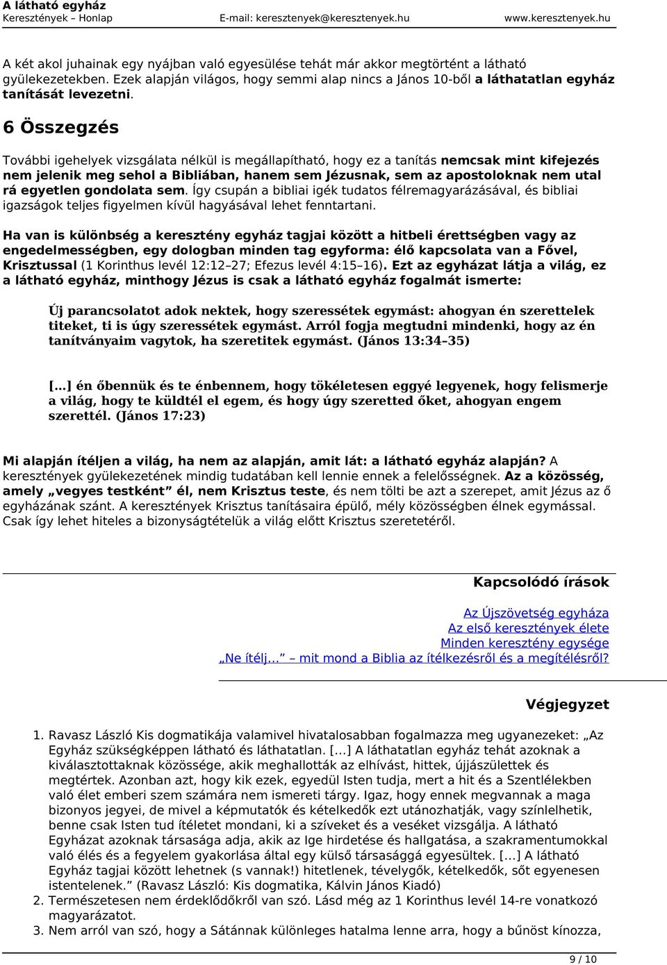 6 Összegzés További igehelyek vizsgálata nélkül is megállapítható, hogy ez a tanítás nemcsak mint kifejezés nem jelenik meg sehol a Bibliában, hanem sem Jézusnak, sem az apostoloknak nem utal rá