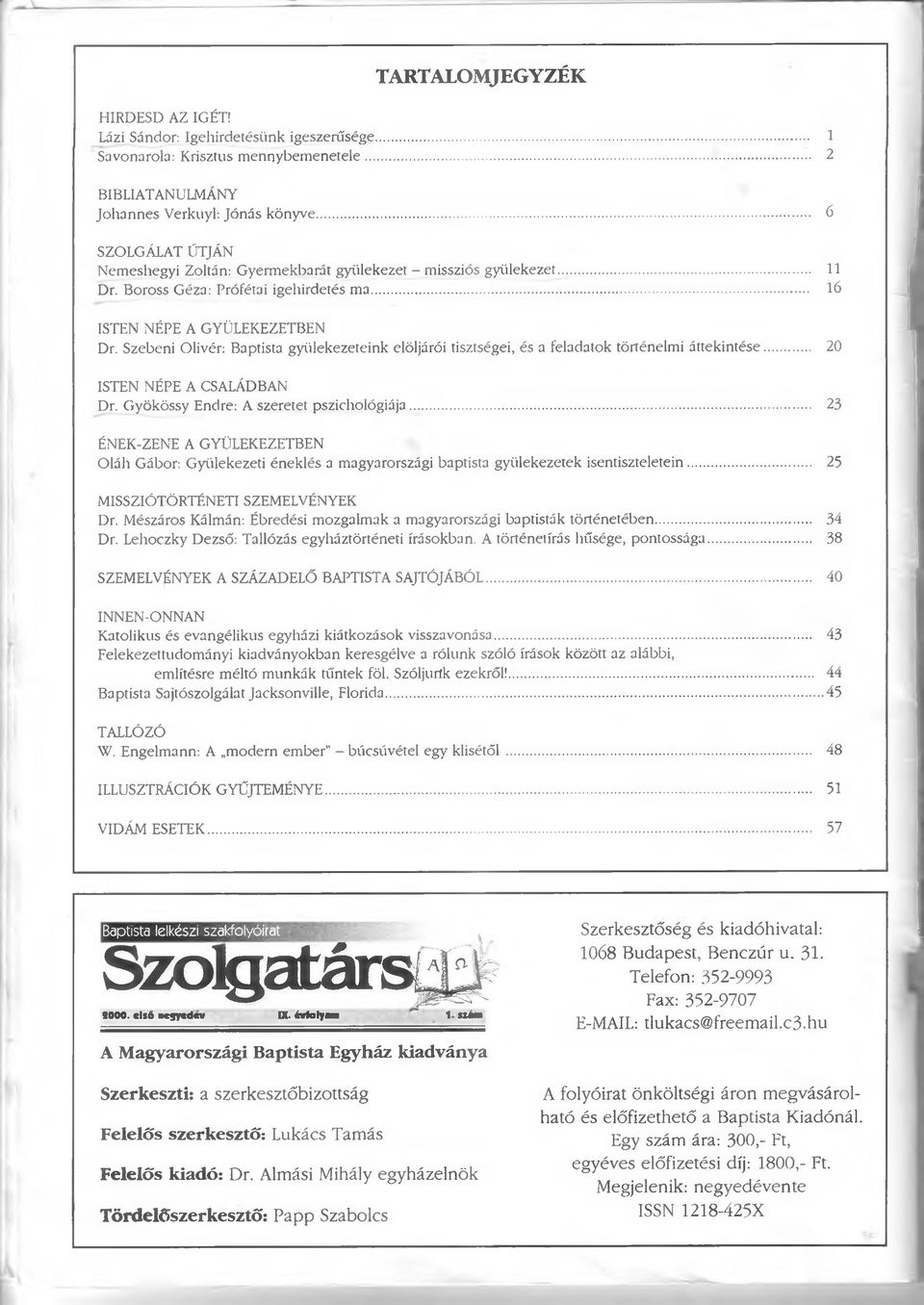 Szebeni Olivér: Baptista gyülekezeteink elöljárói tisztségei, és a feladatok történelmi áttekintése... 20 ISTEN NÉPE A CSALÁDBAN Dr. Gyökössy Endre: A szeretet pszichológiája.