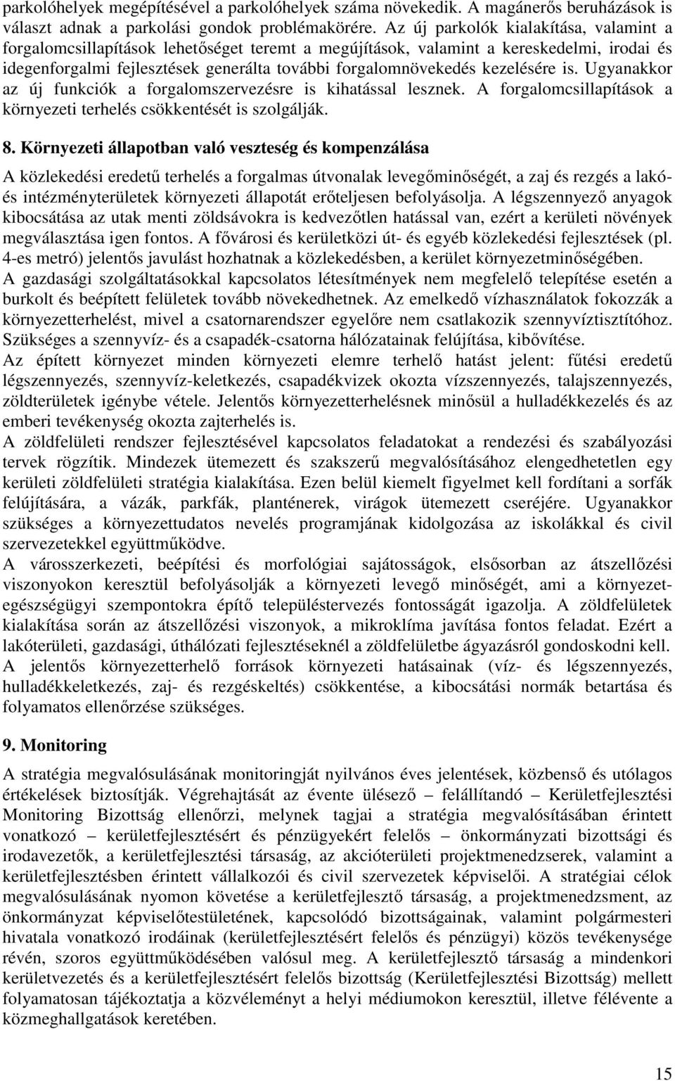 kezelésére is. Ugyanakkor az új funkciók a forgalomszervezésre is kihatással lesznek. A forgalomcsillapítások a környezeti terhelés csökkentését is szolgálják. 8.