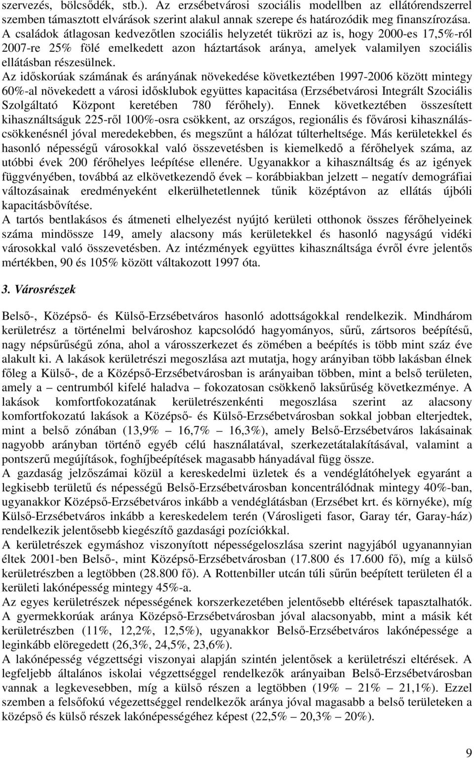 Az időskorúak számának és arányának növekedése következtében 1997-2006 között mintegy 60%-al növekedett a városi idősklubok együttes kapacitása (Erzsébetvárosi Integrált Szociális Szolgáltató Központ