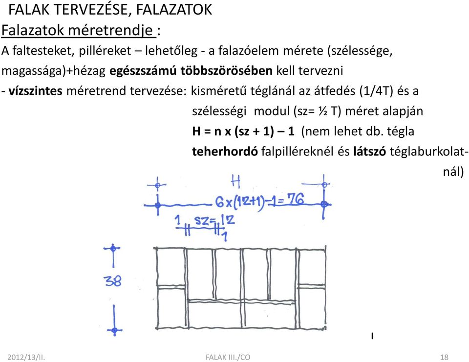 kisméretű téglánál az átfedés (1/4T) és a szélességi modul (sz= ½ T) méret alapján H = n x (sz +