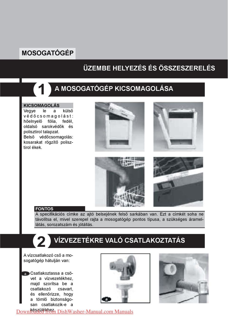 Ezt címkét soh ne távolíts el, mivel szerepel rjt mosogtógép pontos típus, szükséges ármellátás, soroztszám és jótállás.