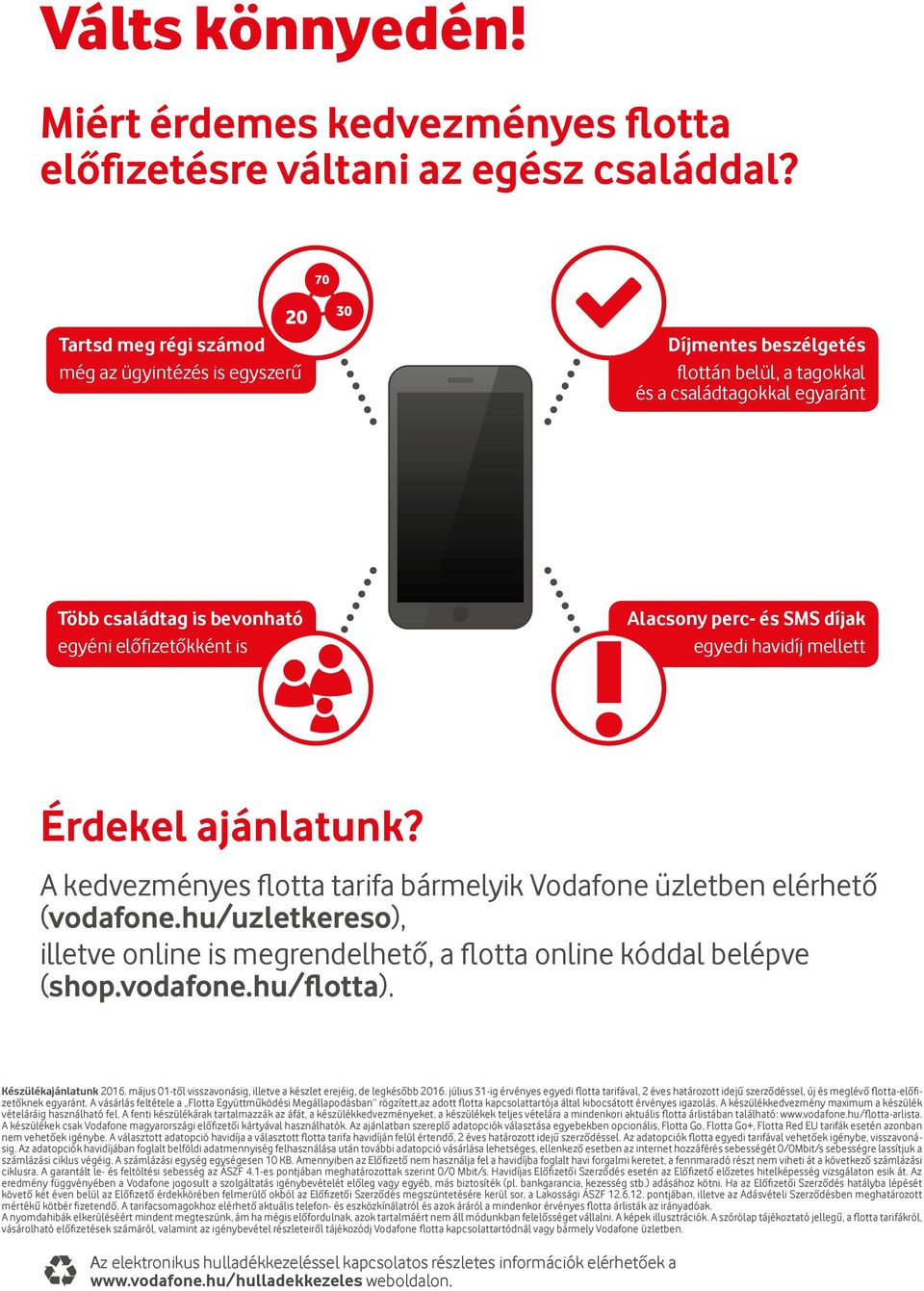 és SMS díjak! egyedi havidíj mellett Érdekel ajánlatunk? A kedvezményes flotta tarifa bármelyik Vodafone üzletben elérhető (vodafone.