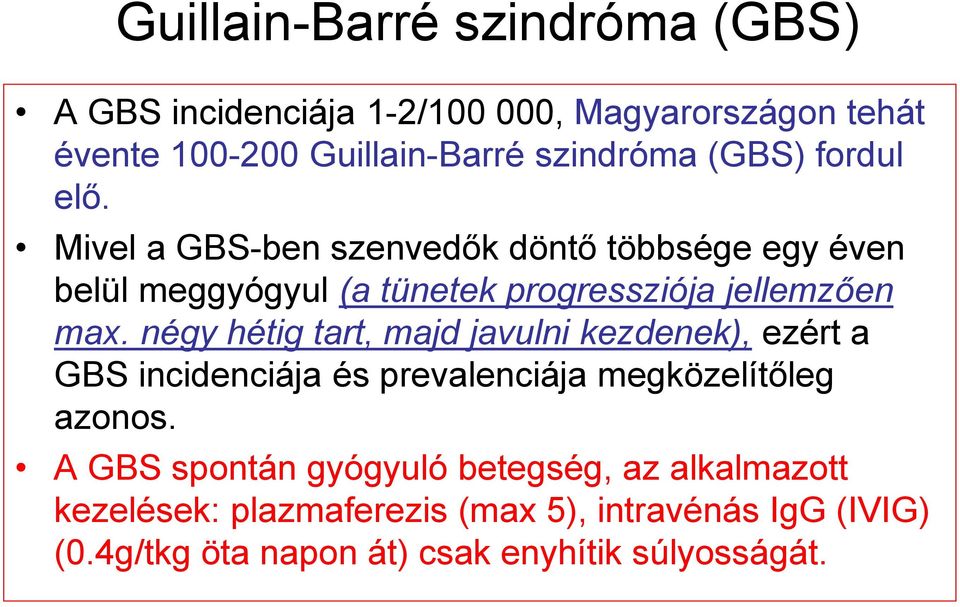 négy hétig tart, majd javulni kezdenek), ezért a GBS incidenciája és prevalenciája megközelítőleg azonos.