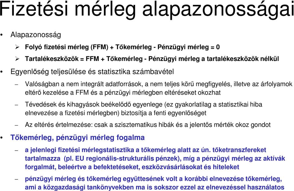 Tévedések és kihagyások beékelődő egyenlege (ez gyakorlatilag a statisztikai hiba elnevezése a fizetési mérlegben) biztosítja a fenti egyenlőséget Az eltérés értelmezése: csak a szisztematikus hibák