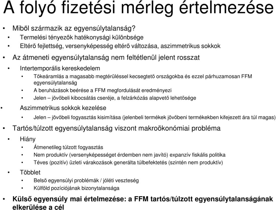 kereskedelem Tőkeáramlás a magasabb megtérüléssel kecsegtető országokba és ezzel párhuzamosan FFM egyensúlytalanság A beruházások beérése a FFM megfordulását eredményezi Jelen jövőbeli kibocsátás