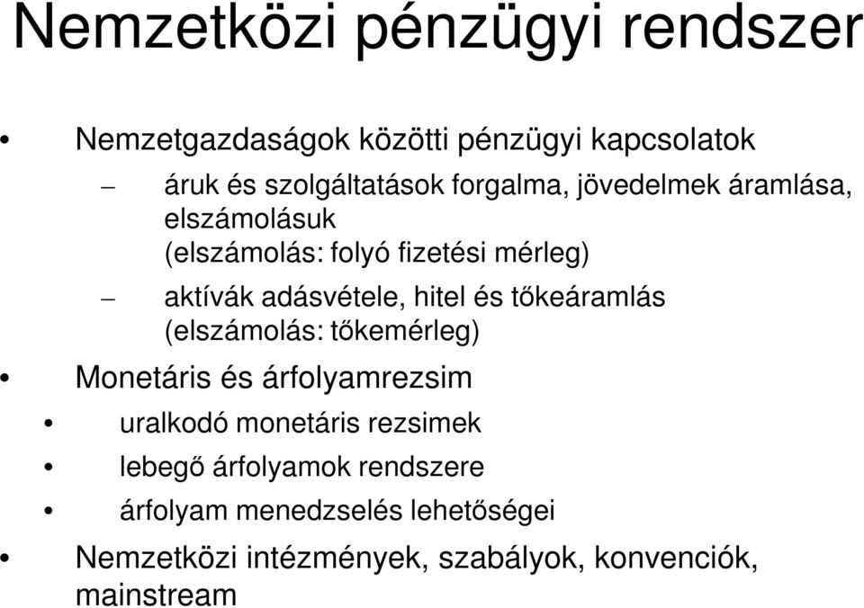 hitel és tőkeáramlás (elszámolás: tőkemérleg) Monetáris és árfolyamrezsim uralkodó monetáris rezsimek