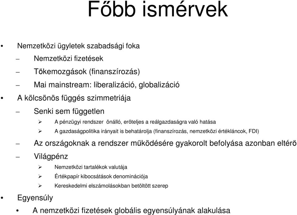 behatárolja (finanszírozás, nemzetközi értékláncok, FDI) Az országoknak a rendszer működésére gyakorolt befolyása azonban eltérő Világpénz Egyensúly