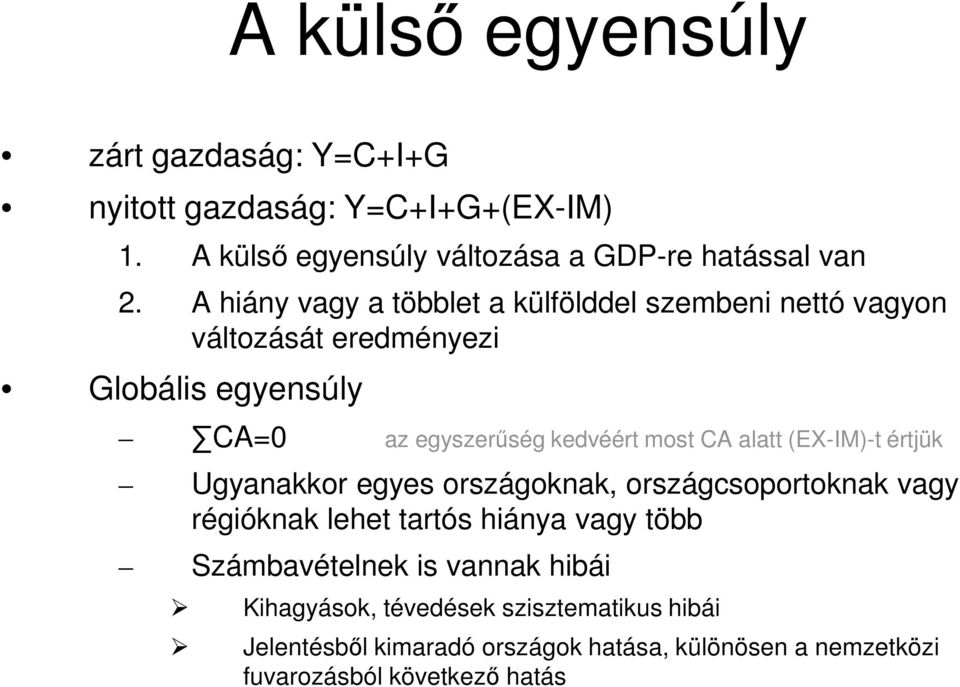 alatt (EX-IM)-t értjük Ugyanakkor egyes országoknak, országcsoportoknak vagy régióknak lehet tartós hiánya vagy több Számbavételnek is