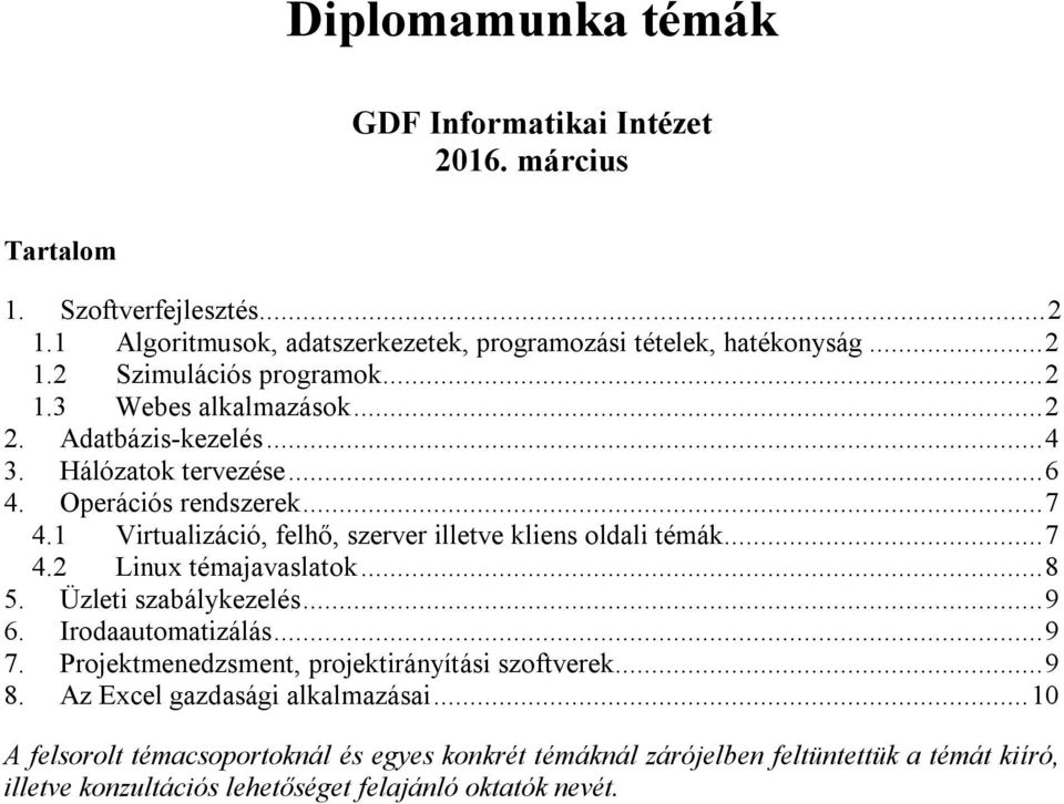 ..7 4.2 Linux témajavaslatok...8 5. Üzleti szabálykezelés...9 6. Irodaautomatizálás...9 7. Projektmenedzsment, projektirányítási szoftverek...9 8.