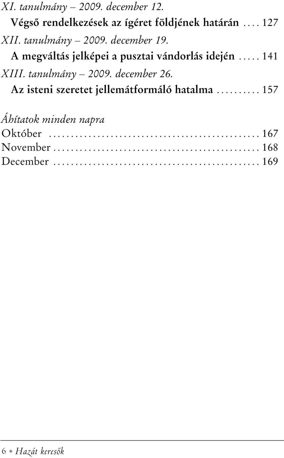 Az isteni szeretet jellemátformáló hatalma.......... 157 Áhítatok minden napra Október................................................ 167 November.