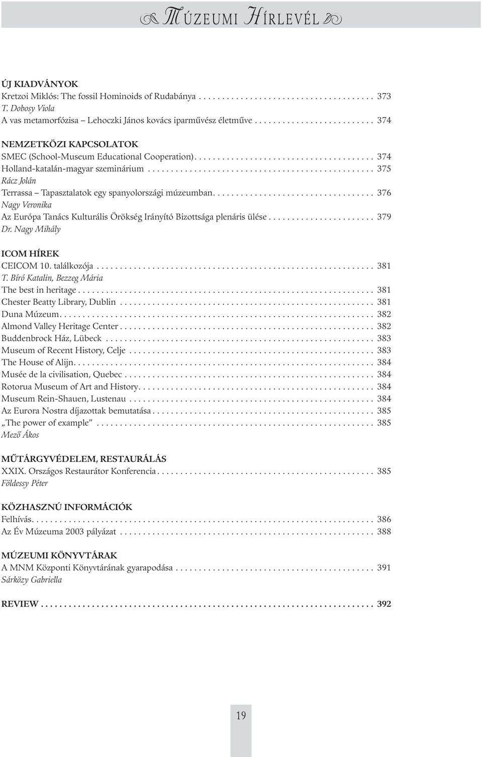 ................................................ 375 Rácz Jolán Terrassa Tapasztalatok egy spanyolországi múzeumban.