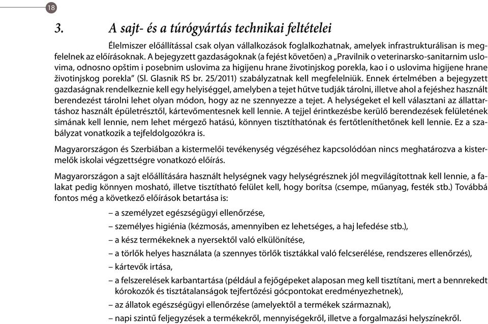 hrane životinjskog porekla (Sl. Glasnik RS br. 25/2011) szabályzatnak kell megfelelniük.